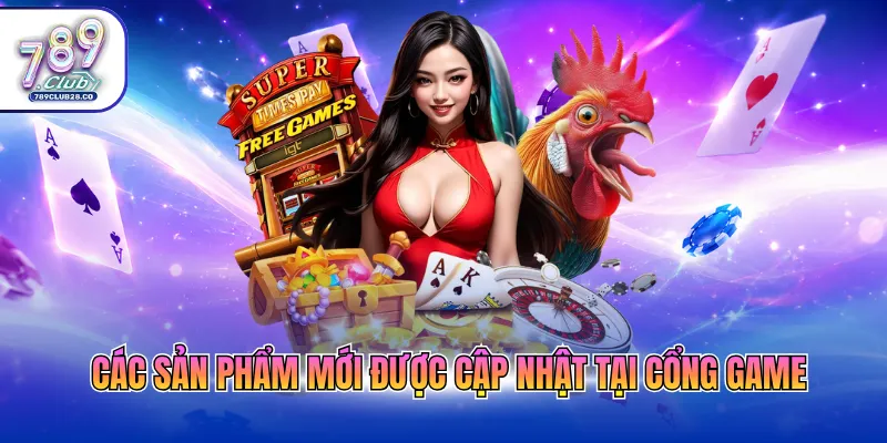 Các sản phẩm mới được cập nhật tại cổng game