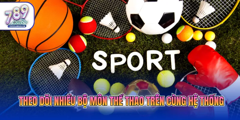 Theo dõi nhiều bộ môn thể thao trên cùng hệ thống